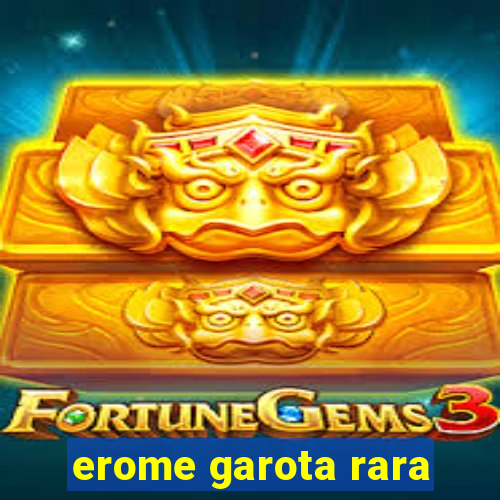 erome garota rara